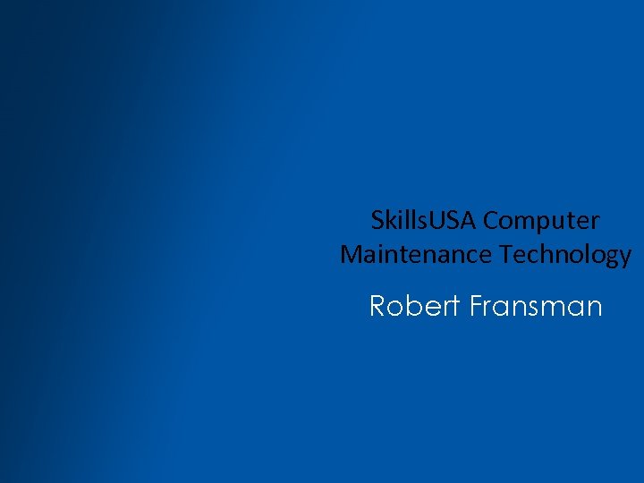Skills. USA Computer Maintenance Technology Robert Fransman 