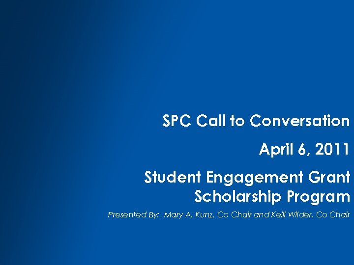 SPC Call to Conversation April 6, 2011 Student Engagement Grant Scholarship Program Presented By: