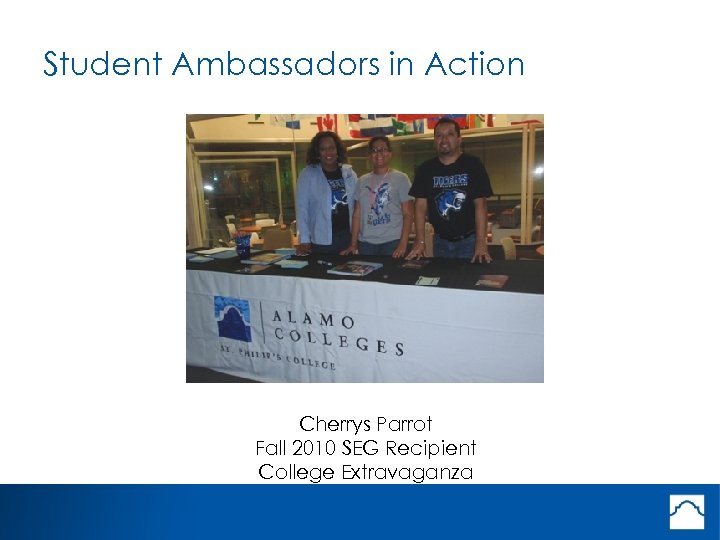Student Ambassadors in Action Cherrys Parrot Fall 2010 SEG Recipient College Extravaganza 