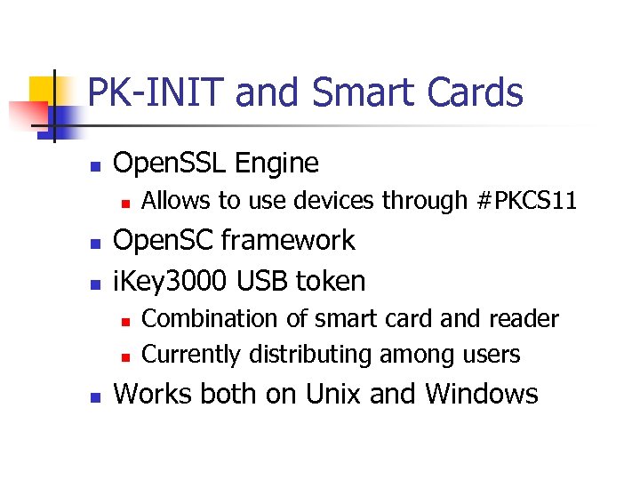 PK-INIT and Smart Cards n Open. SSL Engine n n n Open. SC framework