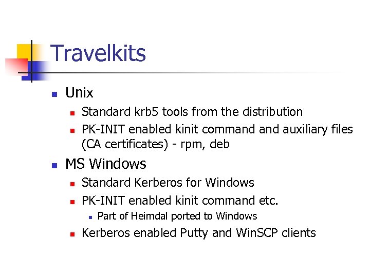 Travelkits n Unix n n n Standard krb 5 tools from the distribution PK-INIT