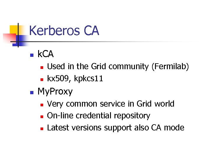 Kerberos CA n k. CA n n n Used in the Grid community (Fermilab)