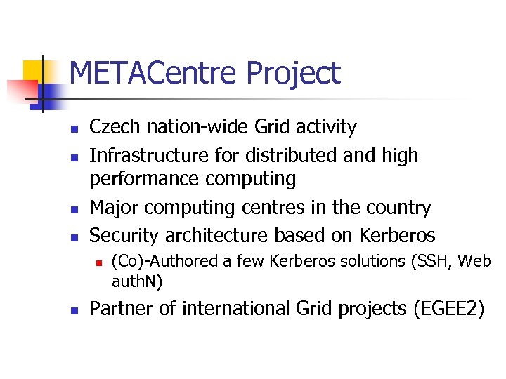 METACentre Project n n Czech nation-wide Grid activity Infrastructure for distributed and high performance