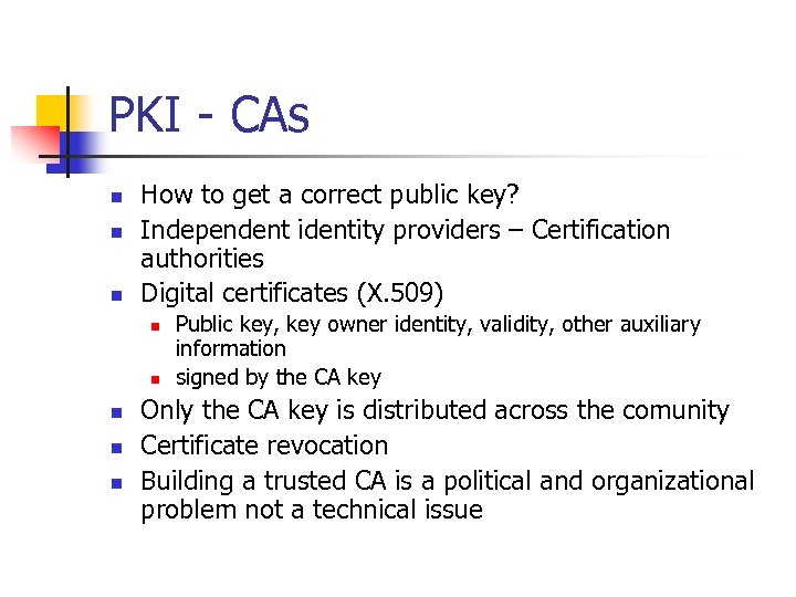 PKI - CAs n n n How to get a correct public key? Independent