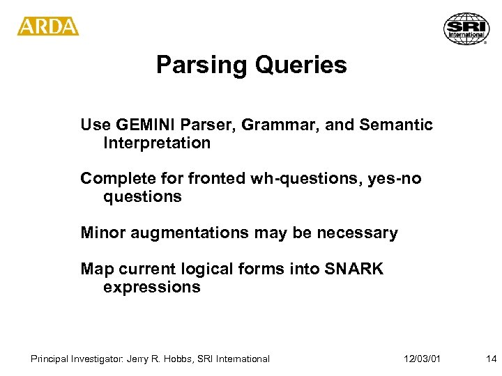 Parsing Queries Use GEMINI Parser, Grammar, and Semantic Interpretation Complete for fronted wh-questions, yes-no