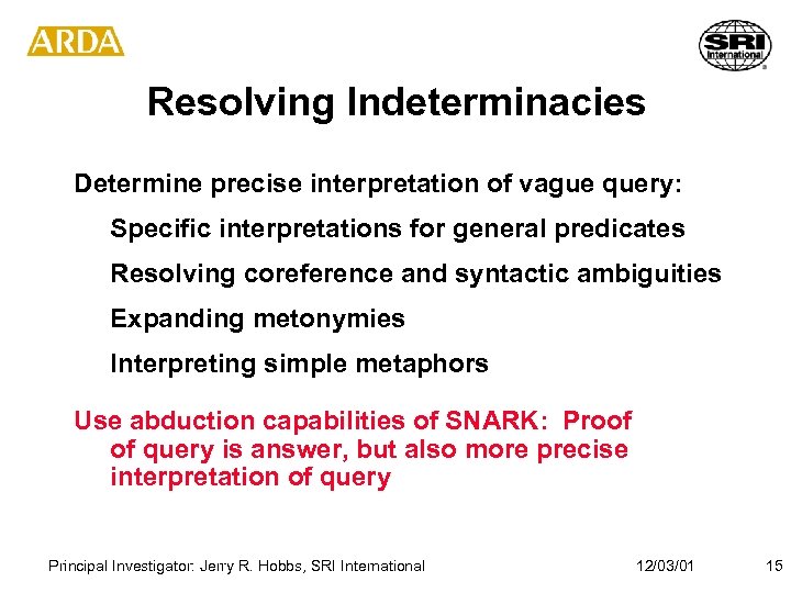 Resolving Indeterminacies Determine precise interpretation of vague query: Specific interpretations for general predicates Resolving