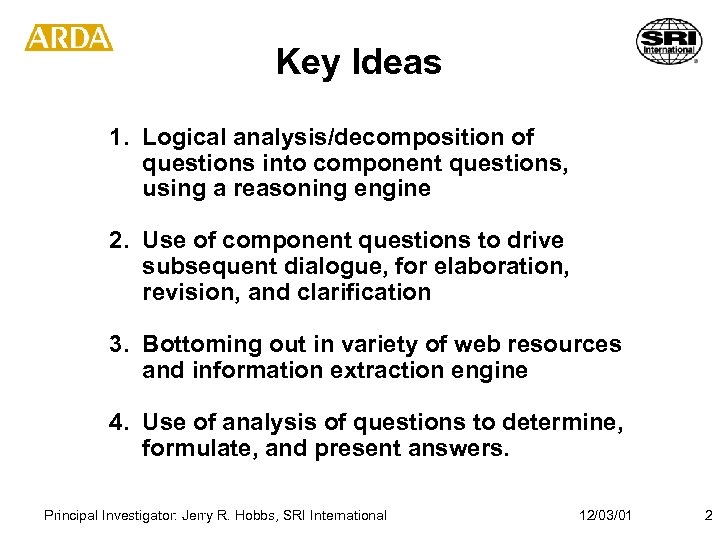 Key Ideas 1. Logical analysis/decomposition of questions into component questions, using a reasoning engine
