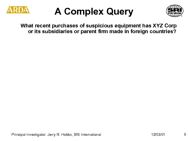 A Complex Query What recent purchases of suspicious equipment has XYZ Corp or its