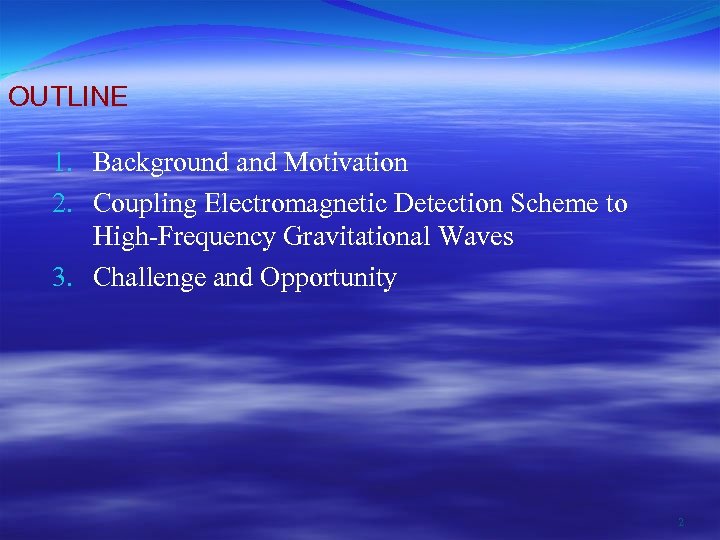 OUTLINE 1. Background and Motivation 2. Coupling Electromagnetic Detection Scheme to High-Frequency Gravitational Waves