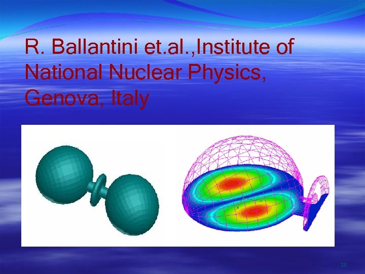 R. Ballantini et. al. , Institute of National Nuclear Physics, Genova, Italy 20 