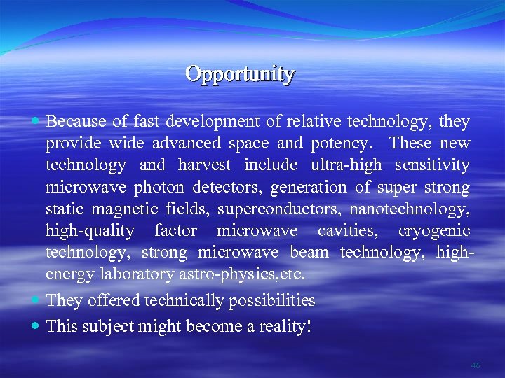 Opportunity Because of fast development of relative technology, they provide wide advanced space and