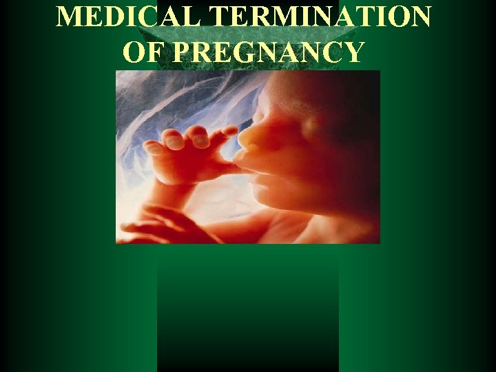 MEDICAL TERMINATION OF PREGNANCY 