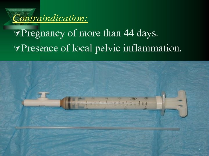 Contraindication: ÚPregnancy of more than 44 days. ÚPresence of local pelvic inflammation. 