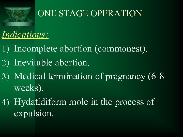ONE STAGE OPERATION Indications: 1) Incomplete abortion (commonest). 2) Inevitable abortion. 3) Medical termination