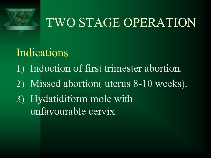 TWO STAGE OPERATION Indications 1) Induction of first trimester abortion. 2) Missed abortion( uterus