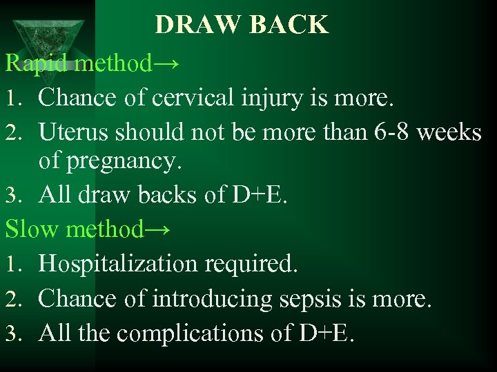 DRAW BACK Rapid method→ 1. Chance of cervical injury is more. 2. Uterus should