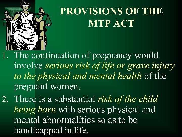 PROVISIONS OF THE MTP ACT 1. The continuation of pregnancy would involve serious risk