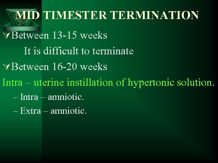 MID TIMESTER TERMINATION ÚBetween 13 -15 weeks It is difficult to terminate ÚBetween 16