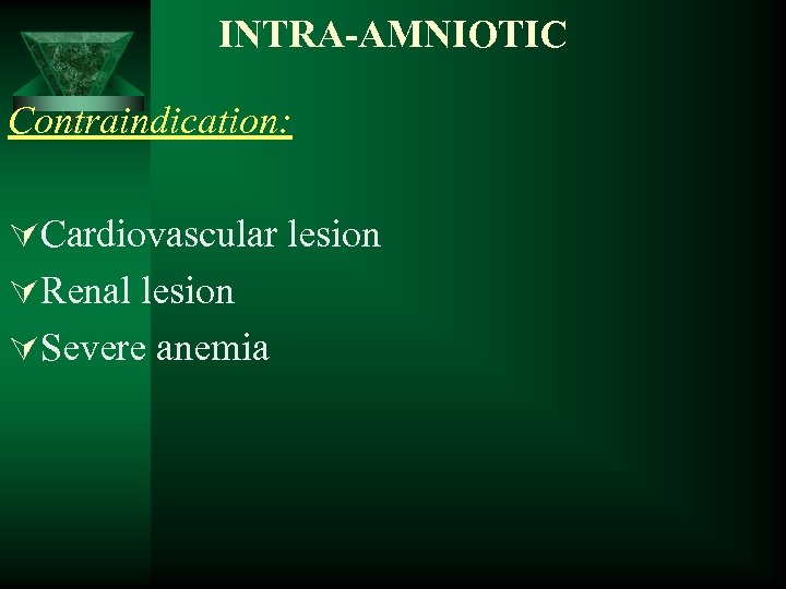 INTRA-AMNIOTIC Contraindication: ÚCardiovascular lesion ÚRenal lesion ÚSevere anemia 