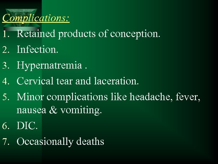 Complications: 1. Retained products of conception. 2. Infection. 3. Hypernatremia. 4. Cervical tear and