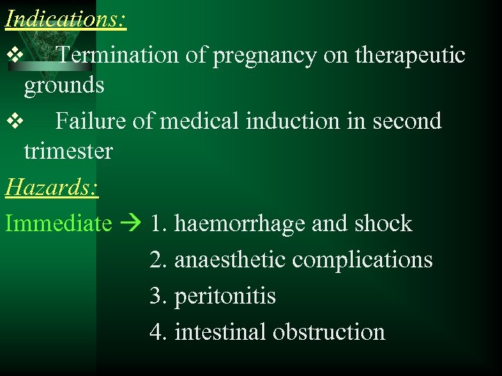 Indications: v Termination of pregnancy on therapeutic grounds v Failure of medical induction in