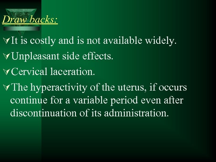 Draw backs: ÚIt is costly and is not available widely. ÚUnpleasant side effects. ÚCervical