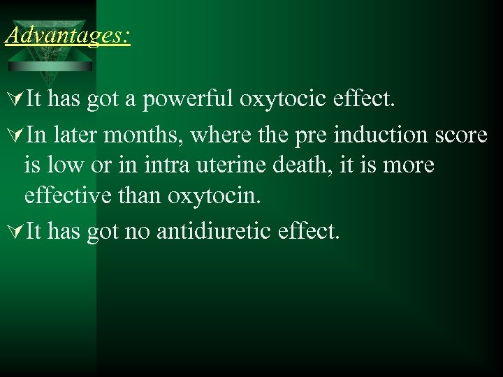 Advantages: ÚIt has got a powerful oxytocic effect. ÚIn later months, where the pre