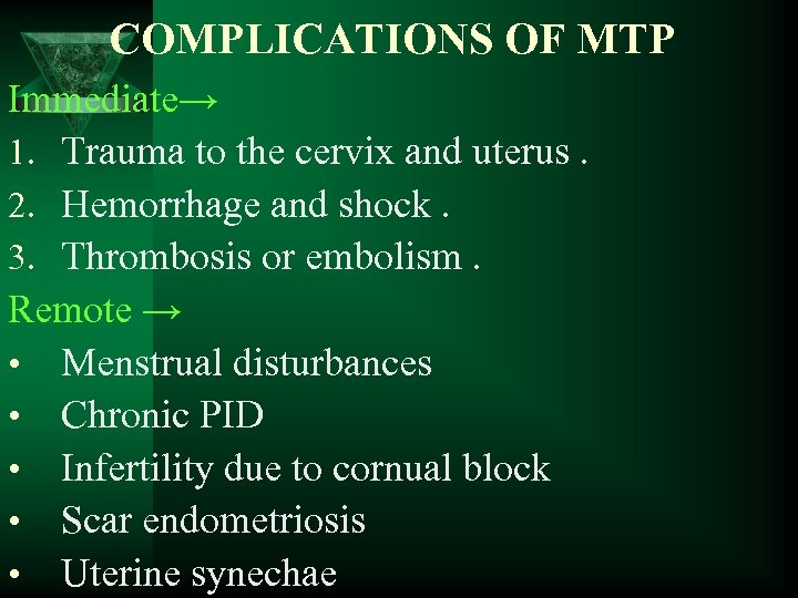 COMPLICATIONS OF MTP Immediate→ 1. Trauma to the cervix and uterus. 2. Hemorrhage and