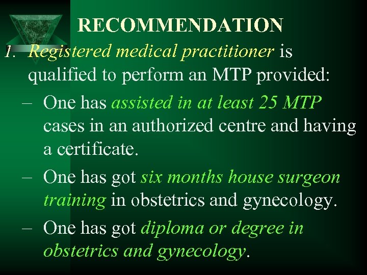 RECOMMENDATION 1. Registered medical practitioner is qualified to perform an MTP provided: – One