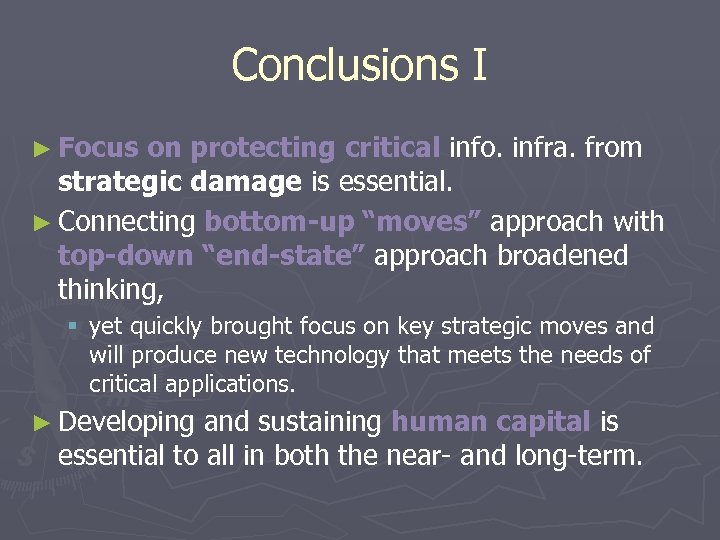 Conclusions I ► Focus on protecting critical info. infra. from strategic damage is essential.