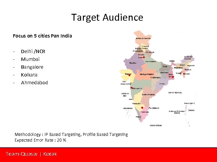 Target Audience Focus on 5 cities Pan India - Delhi /NCR Mumbai Bangalore Kolkata