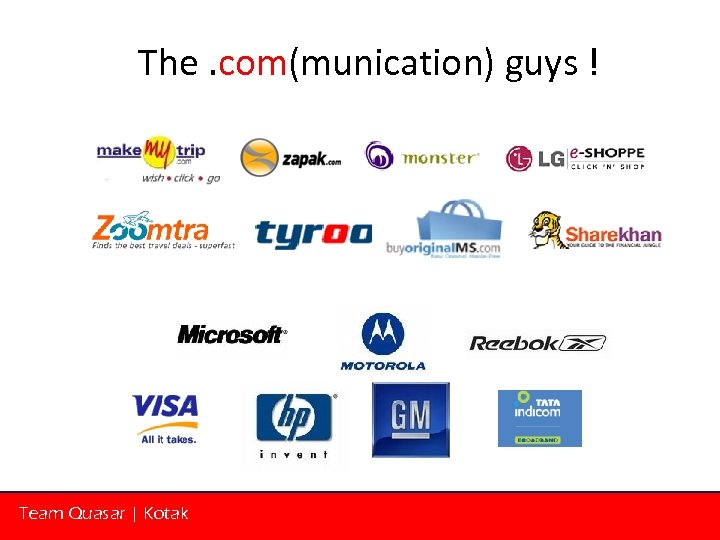 The. com(munication) guys ! Team Quasar | Kotak 