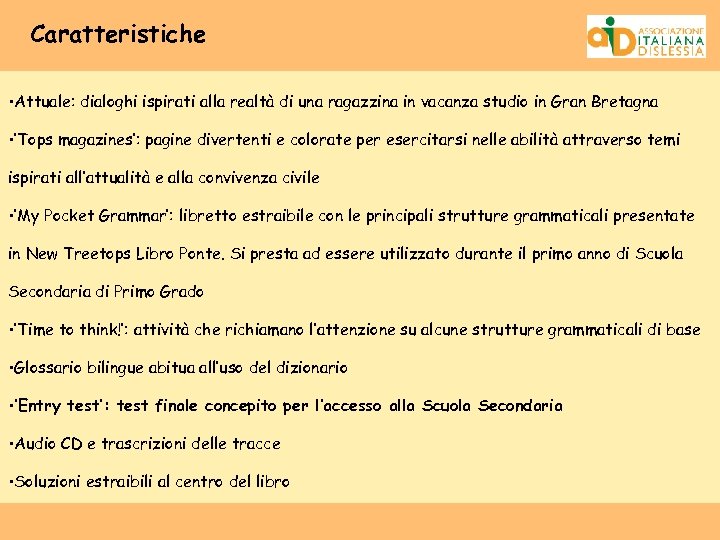 Caratteristiche • Attuale: dialoghi ispirati alla realtà di una ragazzina in vacanza studio in