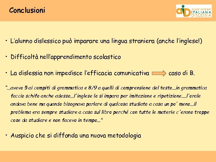 Conclusioni • L’alunno dislessico può imparare una lingua straniera (anche l’inglese!) • Difficoltà nell’apprendimento