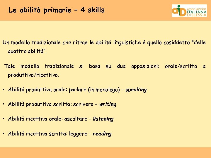 Le abilità primarie – 4 skills Un modello tradizionale che ritrae le abilità linguistiche