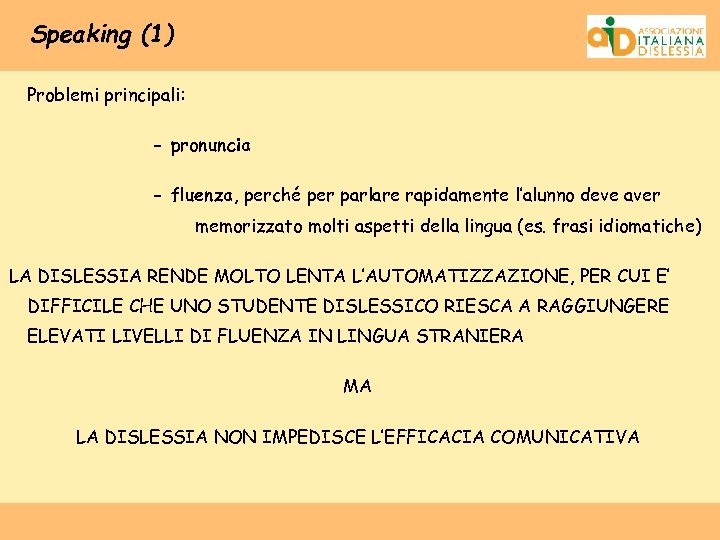 Speaking (1) Problemi principali: - pronuncia - fluenza, perché per parlare rapidamente l’alunno deve