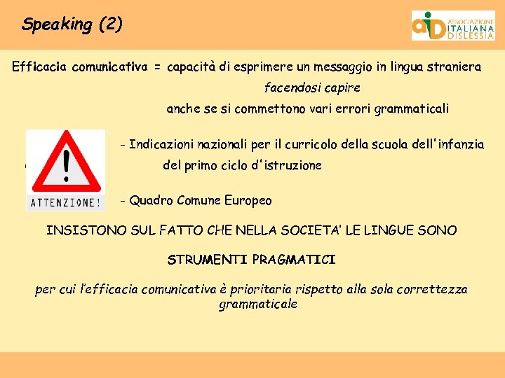 Speaking (2) Efficacia comunicativa = capacità di esprimere un messaggio in lingua straniera facendosi