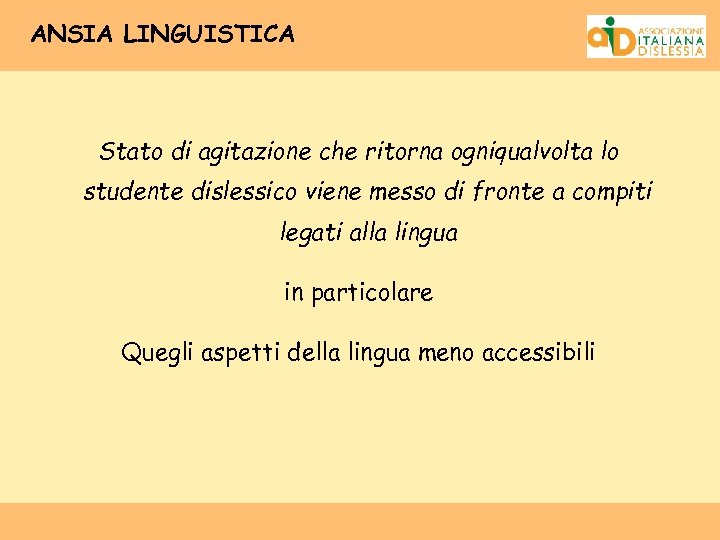 ANSIA LINGUISTICA Stato di agitazione che ritorna ogniqualvolta lo studente dislessico viene messo di
