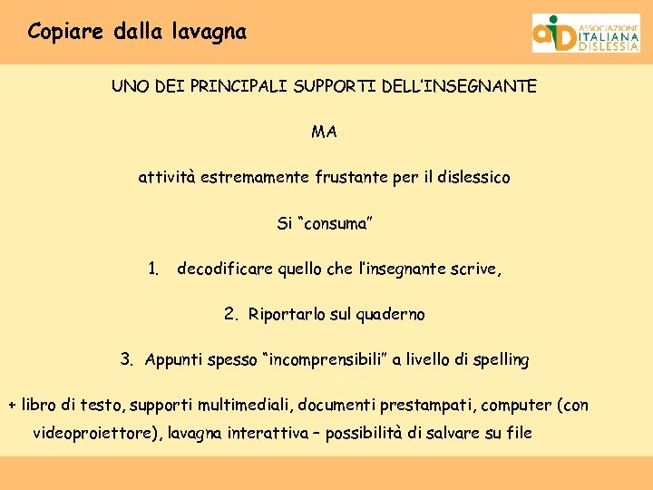 Copiare dalla lavagna UNO DEI PRINCIPALI SUPPORTI DELL’INSEGNANTE MA attività estremamente frustante per il