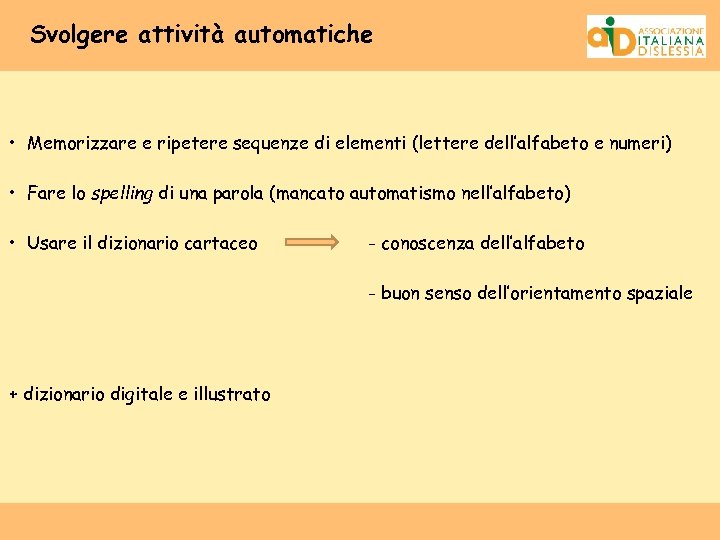 Svolgere attività automatiche • Memorizzare e ripetere sequenze di elementi (lettere dell’alfabeto e numeri)