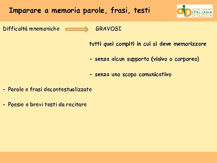 Imparare a memoria parole, frasi, testi Difficoltà mnemoniche GRAVOSI tutti quei compiti in cui