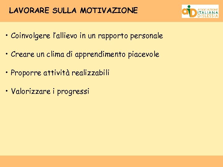 LAVORARE SULLA MOTIVAZIONE • Coinvolgere l’allievo in un rapporto personale • Creare un clima
