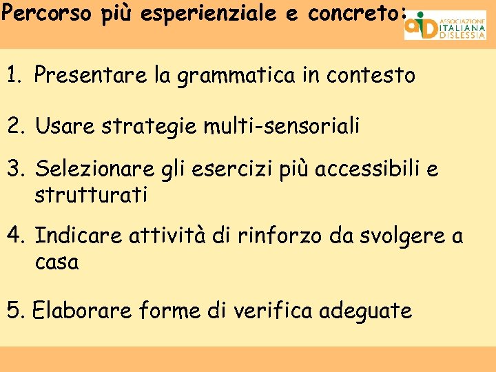Percorso più esperienziale e concreto: 1. Presentare la grammatica in contesto 2. Usare strategie