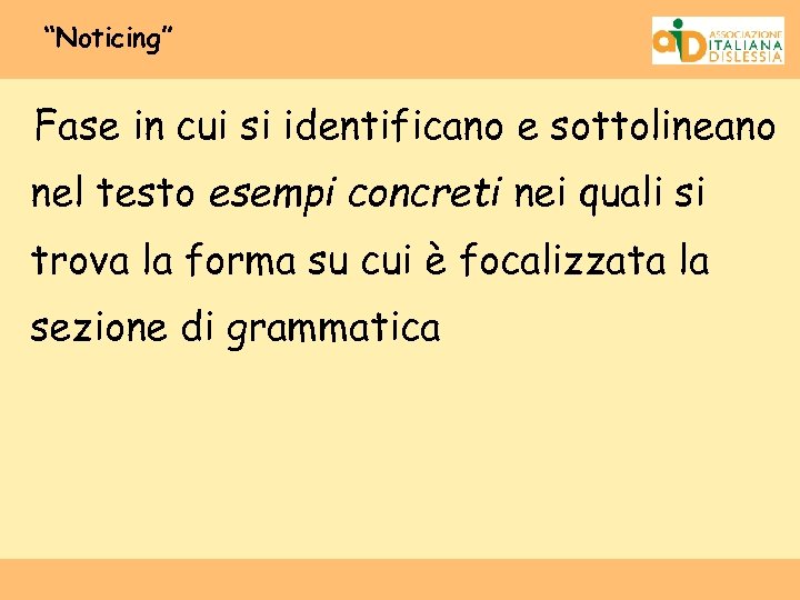 “Noticing” Fase in cui si identificano e sottolineano nel testo esempi concreti nei quali