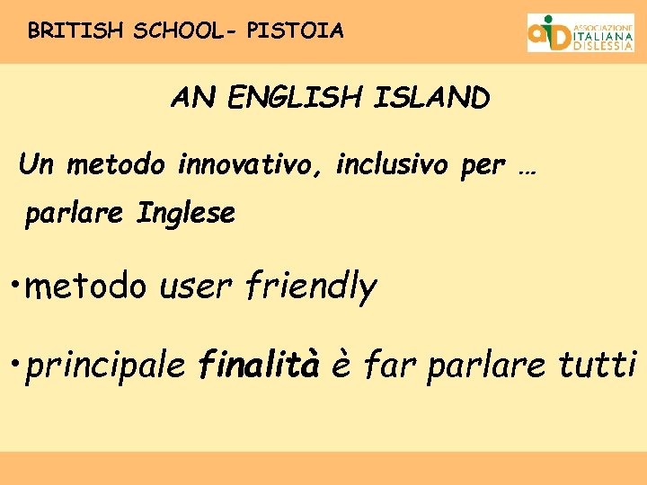 BRITISH SCHOOL- PISTOIA AN ENGLISH ISLAND Un metodo innovativo, inclusivo per … parlare Inglese