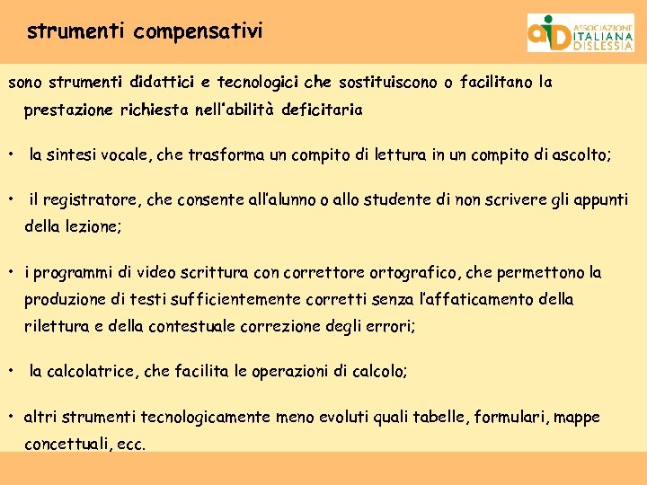 strumenti compensativi sono strumenti didattici e tecnologici che sostituiscono o facilitano la prestazione richiesta