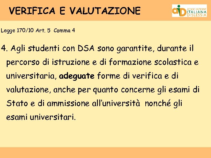VERIFICA E VALUTAZIONE Legge 170/10 Art. 5 Comma 4 4. Agli studenti con DSA