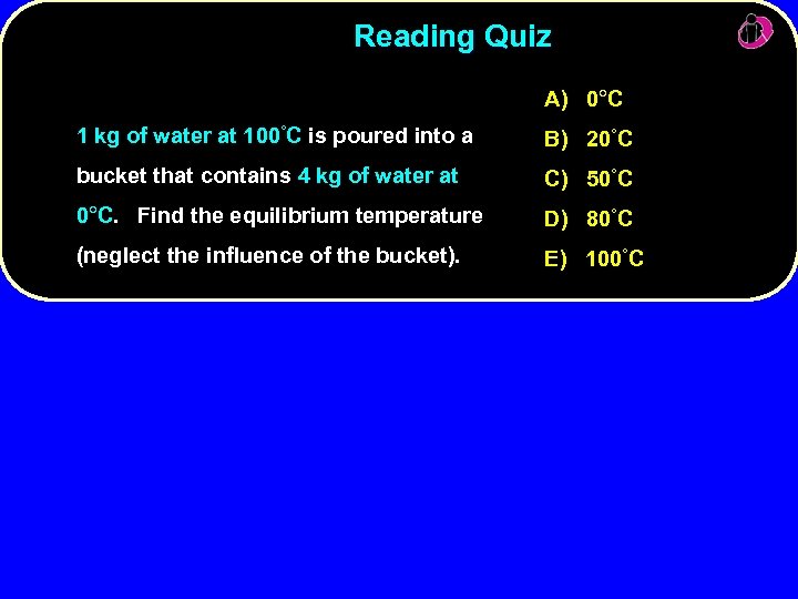 Reading Quiz A) 0°C 1 kg of water at 100°C is poured into a