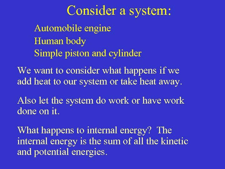  Consider a system: Automobile engine Human body Simple piston and cylinder We want