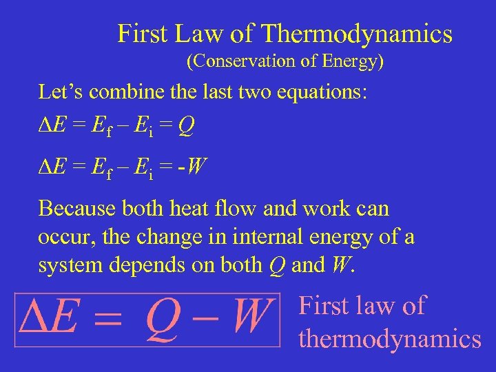 First Law of Thermodynamics (Conservation of Energy) Let’s combine the last two equations: E